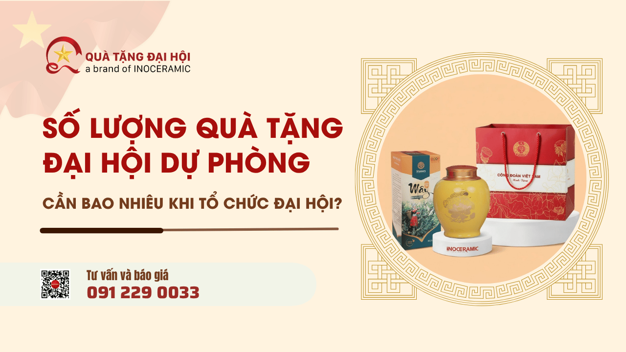 Số Lượng Quà Đại Hội Dự Phòng Cần Bao Nhiêu Khi Tổ Chức Đại Hội - Quà Tặng Đại Hội Số Lượng Quà Đại Hội Dự Phòng Cần Bao Nhiêu Khi Tổ Chức Đại Hội